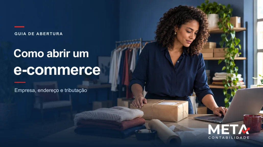 Empreendedora preparando pedidos em uma loja online, com o título Como abrir um e-commerce e a marca Meta Contabilidade.