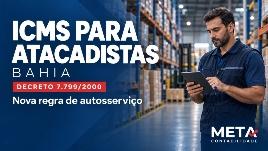 Gestor com tablet em armazém atacadista; capa sobre ICMS na Bahia, Decreto 7.799/2000 e nova regra de autosserviço, da Meta Contabilidade.